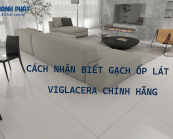 CÁCH NHẬN BIẾT GẠCH ỐP LÁT VIGLACERA CHÍNH HÃNG
